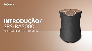 Apresentamos a coluna sem fios premium SRS-RA5000 da Sony