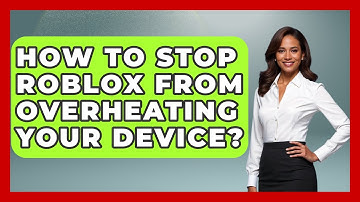 How To Stop Roblox From Overheating Your Device? - Open World Tycoons