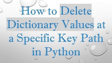 How to Delete Dictionary Values at a Specific Key Path in Python