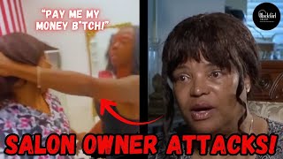 POPULAR SALON OWNER ATTACKS CLIENT & PULLS HER HAIR & YANKS HER NECK AFTER THIS?!