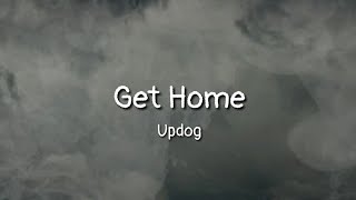 Updog - Get Home (lyrics)