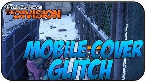 The Division Glitches: Mobile Cover Glitch After Patch! Mobile Cover Glitch "Division Glitches"