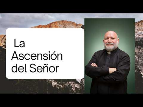 Video Comentario al Evangelio de La Ascensión del Señor - Año A - Mt 28,16-20 - 17/05/2026