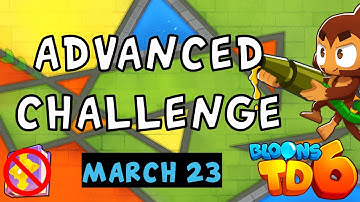 Bloons TD 6 Advanced Challenge | Can You Beat This? | No Hero No MK No Powers Used | March 23 2024