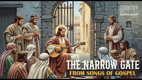 THE NARROW GATE  | FROM SONGS OF THE GOSPEL | @CountryBibleStories