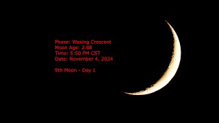 Waxing Crescent Moon - Age 2.88 - November 4, 2024 - 5:50 PM CST (9th Moon, Day 1)