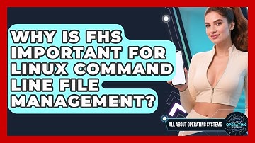 Why Is FHS Important For Linux Command Line File Management? - All About Operating Systems