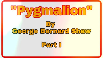 George Bernard Shaw’s Pygmalion(Sem II) Part I