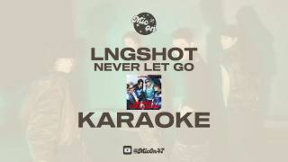 Lngshot - Never Let Go - Karaoke