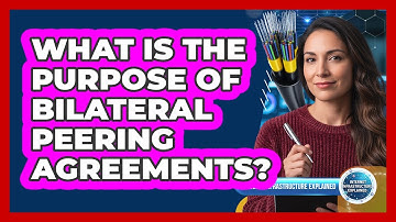 What Is the Purpose of Bilateral Peering Agreements?