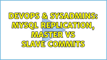 DevOps & SysAdmins: MySQL Replication, Master vs Slave commits
