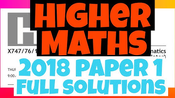 Higher MATHS 2018 Paper 1 - FULL SOLUTIONS!