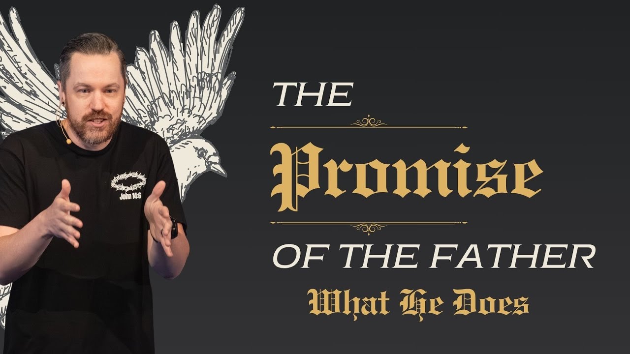 Sunday Sermon - The Promise of the Father (What He Does) - Pastor Bob Leahey