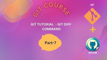 7 Git Tutorial:  Mastering Git Diff: Variants and Practical Implementation