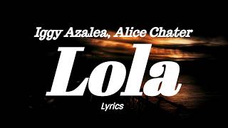 Iggy Azalea, Alice Chater - Lola  (Lyrics)