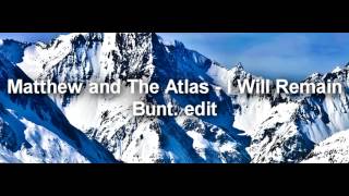 Video thumbnail of "Matthew and The Atlas - I Will Remain (BUNT. Edit)"