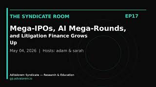 Mega-IPOs, AI Mega-Rounds, and Litigation Finance Grows Up | The Syndicate Room EP17
