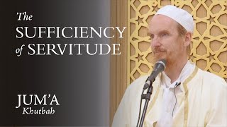 The Sufficiency of Servitude  - Abdal Hakim Murad