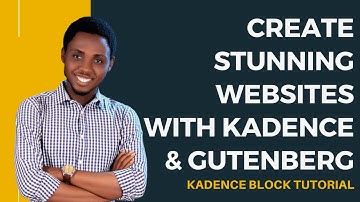Kadence Blocks Tutorial - Create Stunning Sites With Kadence and Gutenberg