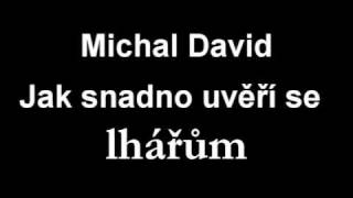 Michal David - Jak snadno uvěří se LHÁŘŮM chords