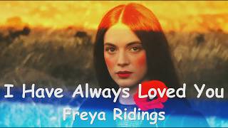 Freya Ridings - I Have Always Loved You (4K/Lyrics) 💗♫