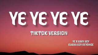 ye ye ye ye ye tiktok version | Ye, Baby Boy - Burna Boy x Beyonce