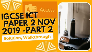IGCSE ICT Paper 2 | Nov 2019 MS Access Solution & Walkthrough-  Part 2