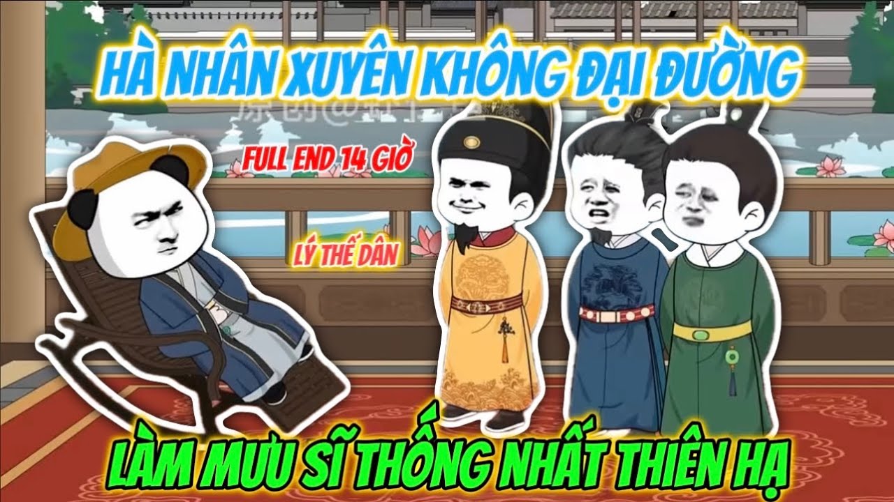 Full End 14 Giờ | Hà Nhân Xuyên Không Đại Đường Làm Mưu Sĩ Cho Lý Thế Dân