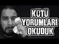 Kötü Yorumları Okuduk #2 - Üzen Yorumlar :(