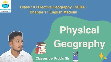 📘 Physical Geography | Class 10 | Elective Geography | Chapter 1 | One Shot | English Medium | SEBA