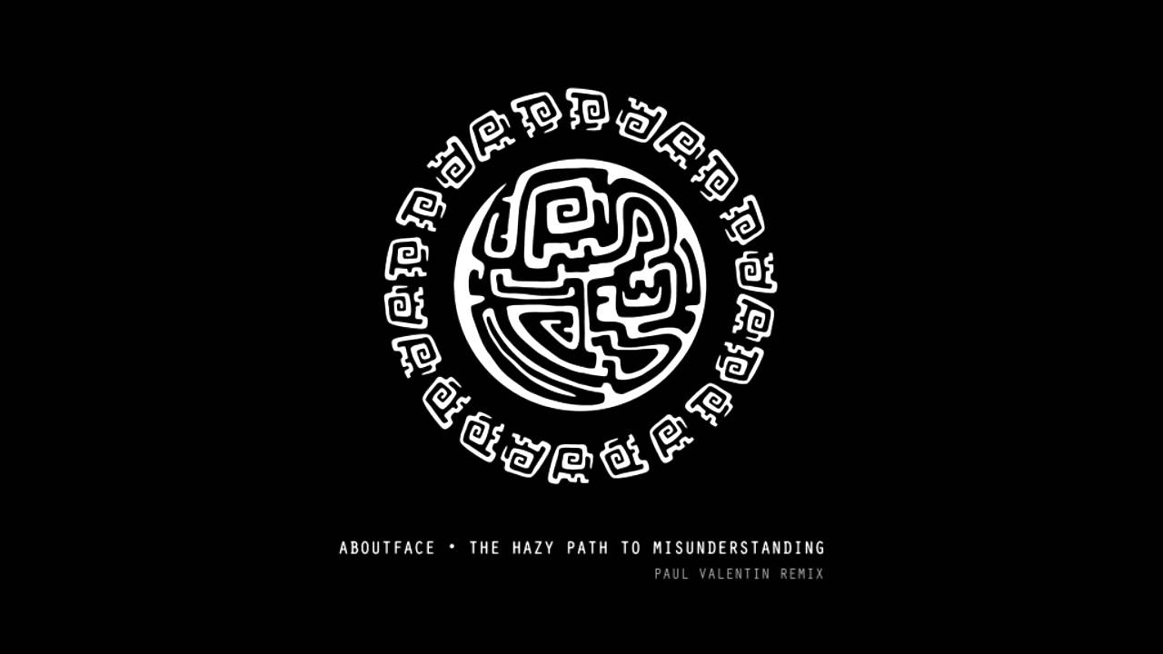 Aboutface - The Hazy Path To Misunderstanding (Paul Valentin Remix)