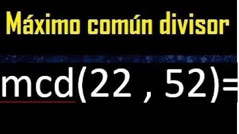 mcd 22 y 52 , maximo comun divisor , como se halla , ejemplos