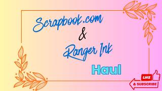Scrapbook.com and Ranger Ink Hauls