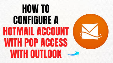 How to Configure a Hotmail Account with POP Access in Outlook - Full Guide