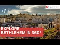 Explore Bethlehem in 360° - VR city tour