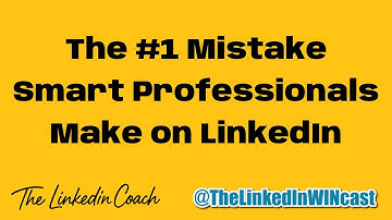 The #1 Mistake Smart Professionals Make on LinkedIn