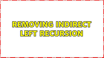 removing indirect left recursion (2 Solutions!!)