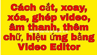 Cách dùng Video Editor để cắt, xoay, ghép video, âm thanh, thêm hiệu ứng, chữ trong video hữu hiệu screenshot 5