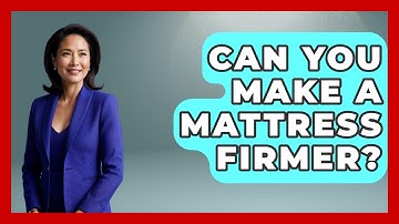 Can You Make A Mattress Firmer? - Sleep Wellness Workshop