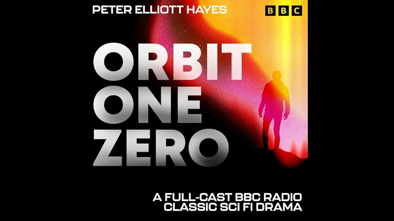Orbit One Zero: A Full-Cast BBC Radio Classic Sci Fi Drama by Peter Elliott Hayes | Free Audiobook