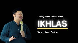 Ikhlas  Ustadz Okeu Setiawan
