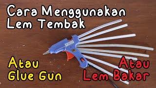 Cara Menggunakan Lem Tembak atau Glue Gun atau Lem Bakar | Tutorial