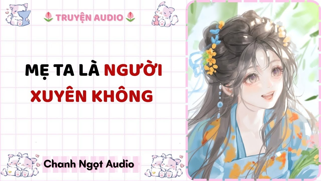 [Truyện audio] Mẹ ta là người xuyên không - Chanh Ngọt Audio