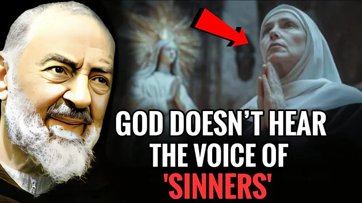 God Doesn’t Hear the Voice of Sinners | Padre Pio