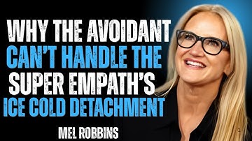 Why the Avoidant Can’t Handle the Super Empath’s Ice-Cold Detachment | Mel Robbins Speech