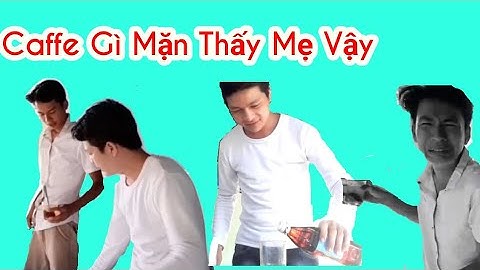 Tập 2 troll Ông Anh Uống Cafe Nước Mắm Và Cái Kết