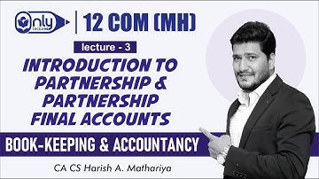 12th Com(MH)| A/c | Intro to Partnership & Partnership Final A/c | Lecture 3| CA CS Harish Mathariya