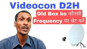 Videocon D2H Old Box Konsa Frequency Par Set KareVideocon D2H Signal Setting Frequency