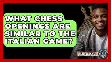 What Chess Openings Are Similar To The Italian Game? - The Board Game Xpert