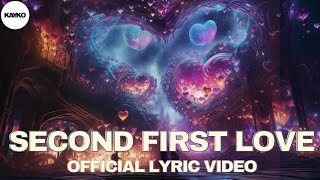 SECOND FIRST LOVE -  LYRIC VIDEO - KAYKO